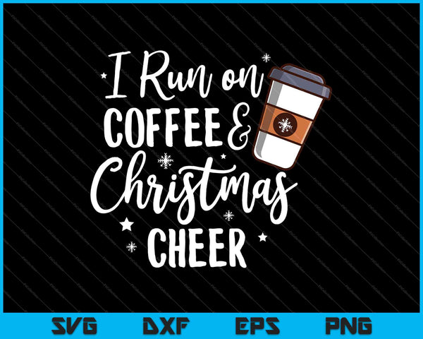 Ik ren op koffie en kerst Cheer SVG PNG snijden afdrukbare bestanden