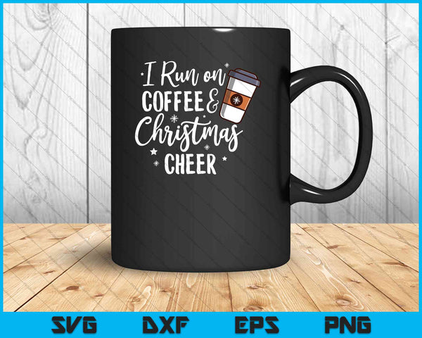 I Run on Coffee and Christmas Cheer SVG PNG Cutting Printable Files