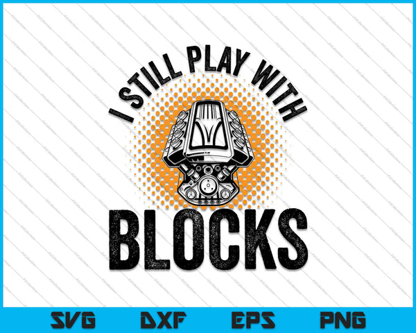 I Still Play With Blocks Mechanic SVG - An engine block between the words I Still Play With Blocks