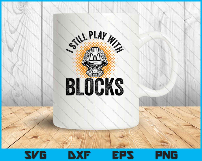 I Still Play With Blocks Funny Mechanic SVG PNG Cutting Printable Files - Mug