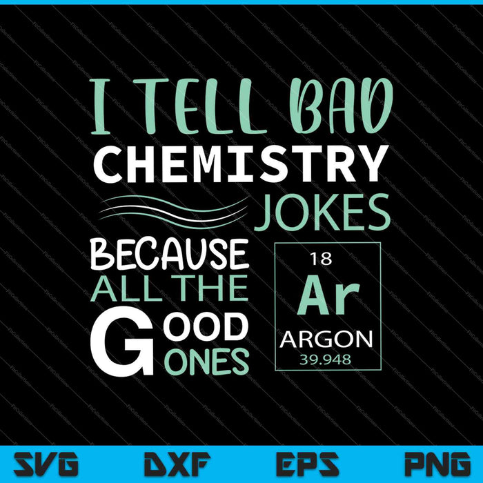 Ik VERTEL SLECHTE chemie grap grappige wetenschap SVG PNG snijden afdrukbare bestanden