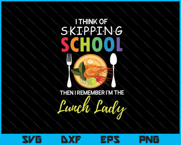 Pienso en faltar a la escuela y luego recuerdo que soy Lunch Lady SVG PNG cortando archivos imprimibles