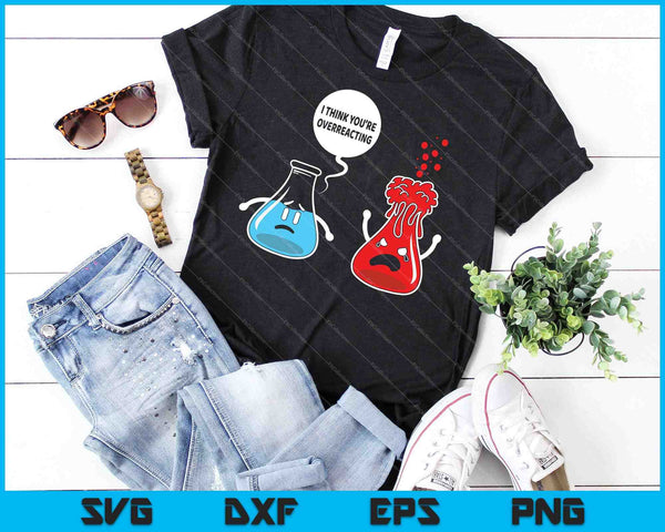 Creo que estás exagerando la química nerd divertida SVG PNG cortando archivos imprimibles - on a t-shirt