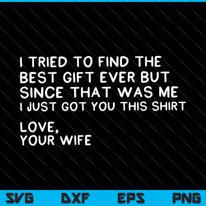 I Tried To Find The Best Fathers Day Funny Husband SVG PNG Files