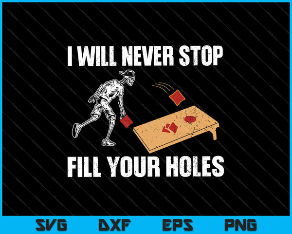 I Will Never Stop Fill Your Holes SVG PNG Cutting Printable Files