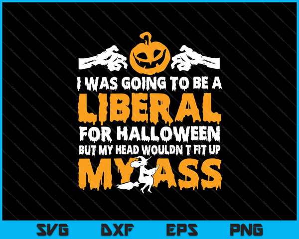 Iba a ser liberal para Halloween en mi culo SVG PNG cortando archivos imprimibles