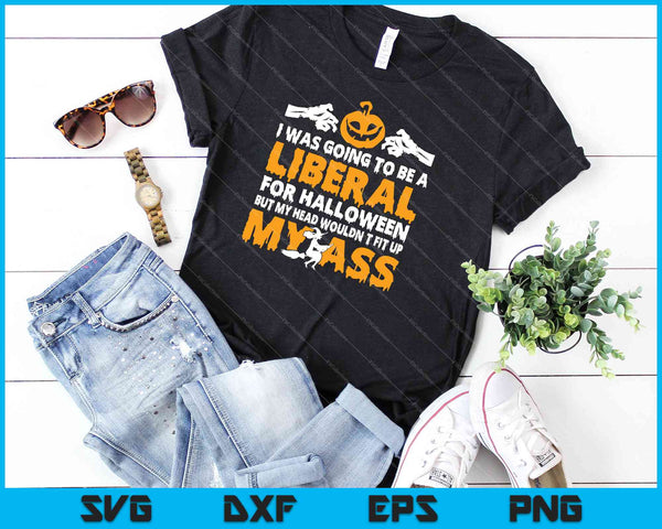 Ik zou een liberaal worden voor Halloween in mijn kont SVG PNG snijden afdrukbare bestanden - on a t-shirt