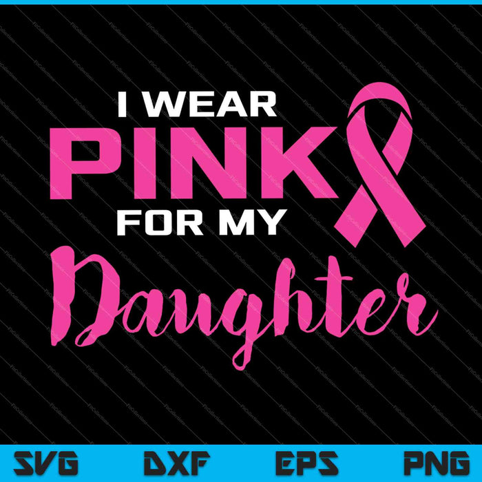 Llevo rosa para mi hija Concientización sobre el cáncer de mama SVG PNG Cortando archivos imprimibles