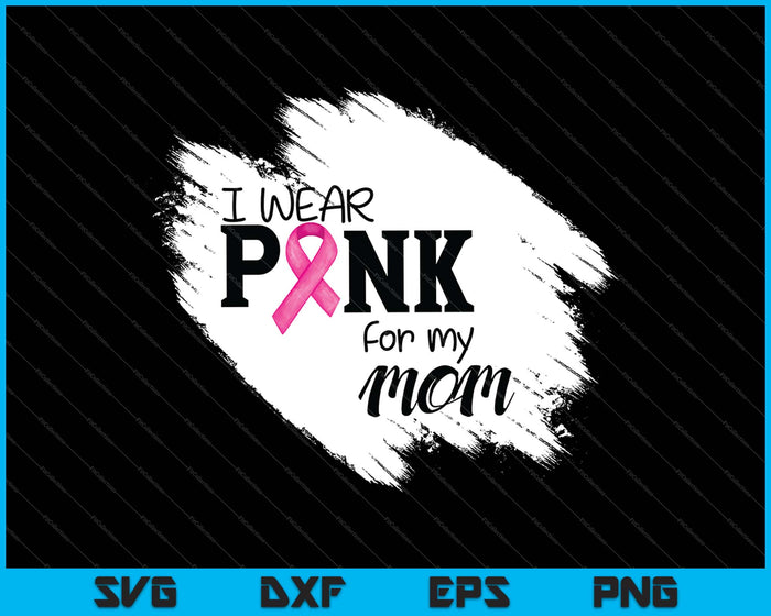 Ik draag roze voor mijn moeder borstkanker bewustzijn SVG PNG snijden afdrukbare bestanden