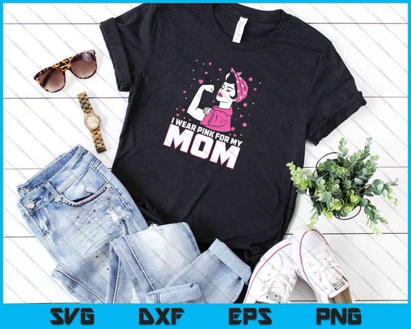 I Wear Pink For My Mom Breast Cancer Awareness SVG PNG Cutting Printable Files - on a t-shirt