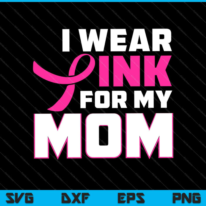 Ik draag roze voor mijn moeder grappige borstkanker SVG PNG snijden afdrukbare bestanden