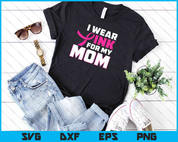 I Wear Pink For My Mom Funny Breast Cancer SVG PNG Cutting Printable Files - on a t-shirt