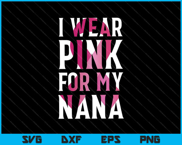 Llevo rosa para mi camiseta Nana Cáncer de mama SVG PNG Cortando archivos imprimibles