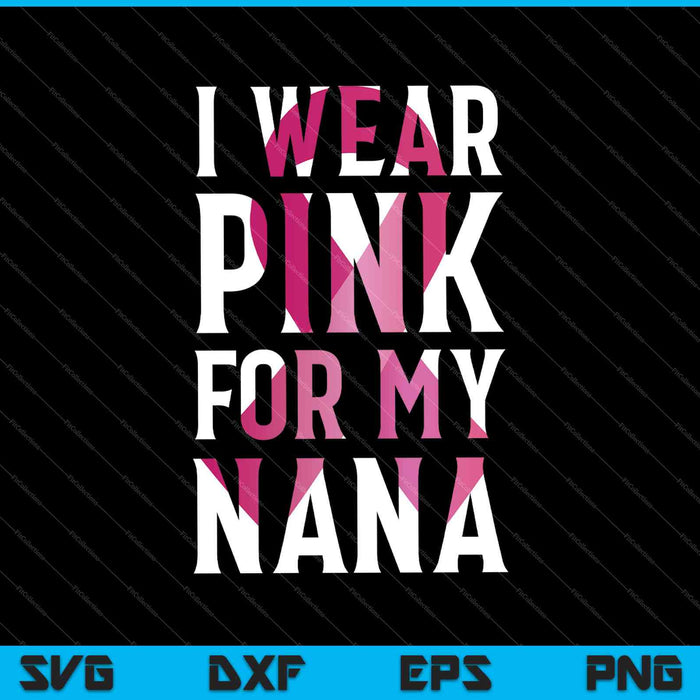 I Wear Pink For My Nana T Shirt Breast Cancer SVG PNG Cutting Printable Files