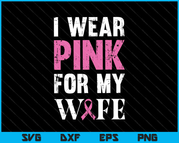 Ik draag roze voor mijn vrouw borstkanker SVG PNG snijden afdrukbare bestanden 
