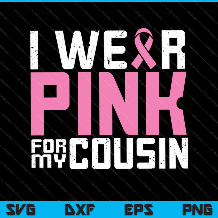 Llevo rosa para mi prima Concienciación sobre el cáncer de mama SVG PNG Cortando archivos imprimibles