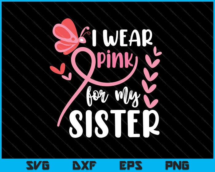 Ik draag roze voor mijn zus Breast Cancer Awareness SVG PNG snijden afdrukbare bestanden