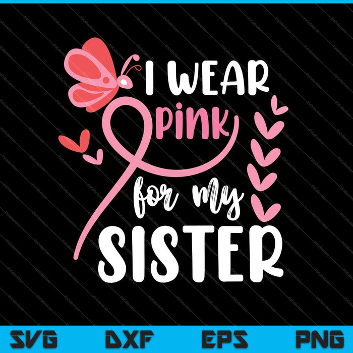 Llevo rosa para mi hermana Concientización sobre el cáncer de mama SVG PNG Cortando archivos imprimibles