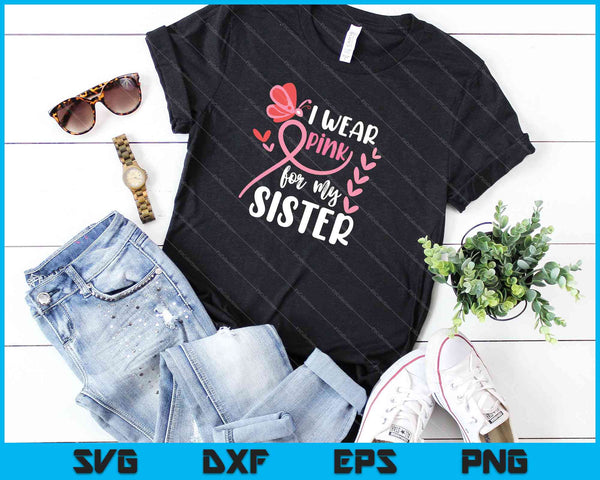 Ik draag roze voor mijn zus Breast Cancer Awareness SVG PNG snijden afdrukbare bestanden - on a t-shirt