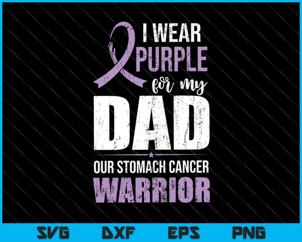 I wear purple for my dad our stomach cancer warrior SVG cut file