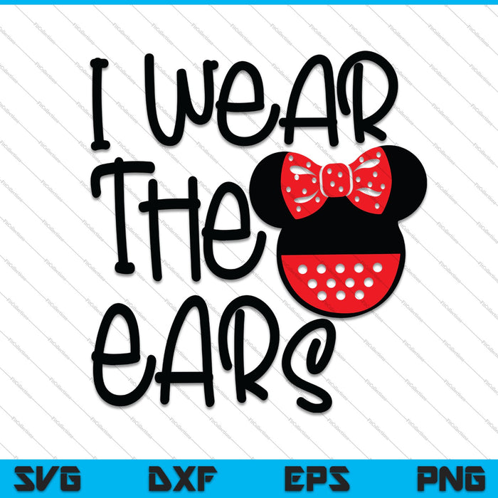 I Wear The Ears Oh Mickey you so fine SVG PNG Cutting Printable Files