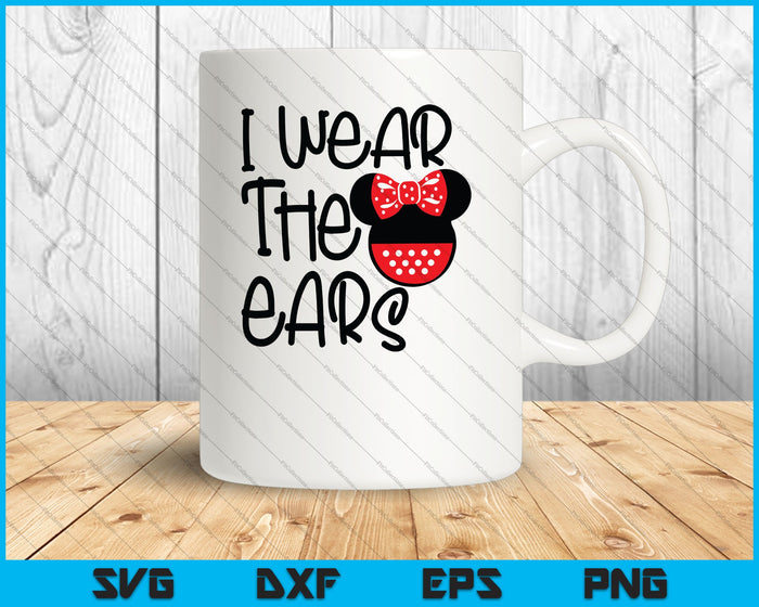 I Wear The Ears Oh Mickey you so fine SVG PNG Cutting Printable Files