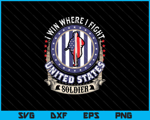 I Win Where I Fight United States Soldier SVG PNG Cutting Printable Files