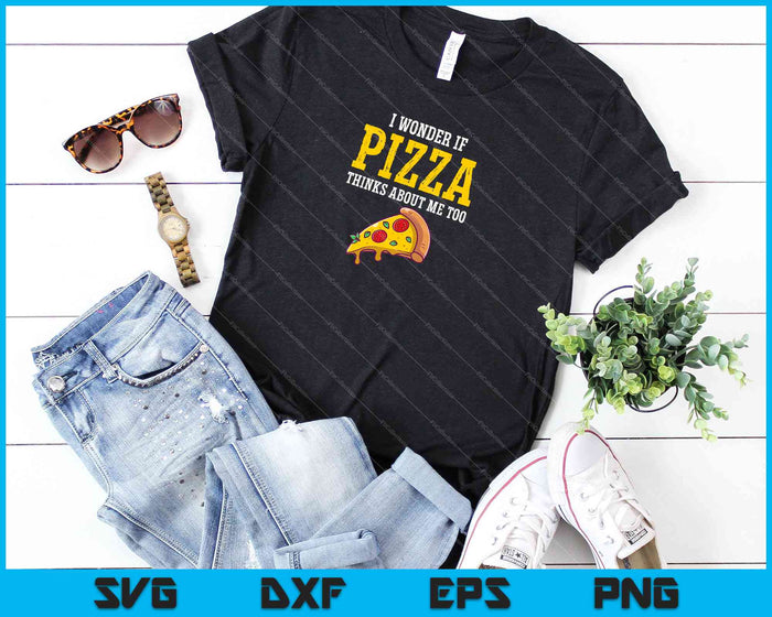Me pregunto si la pizza también piensa en mí amante de la comida SVG PNG cortando archivos imprimibles