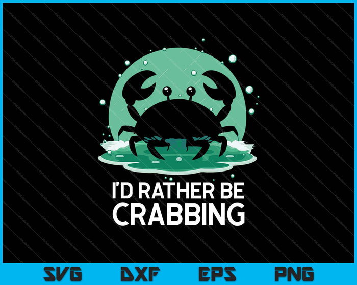 I'D RATHER BE CRABBING SVG PNG Cutting Printable Files