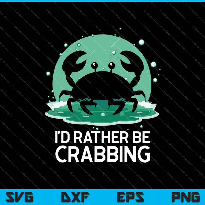 I'D RATHER BE CRABBING SVG PNG Cutting Printable Files