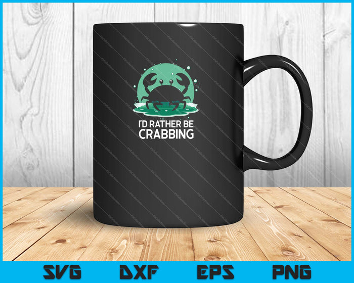 I'D RATHER BE CRABBING SVG PNG Cutting Printable Files