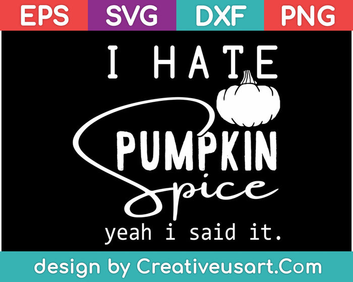 I Hate Pumpkin Spice SVG PNG Cutting Printable Files