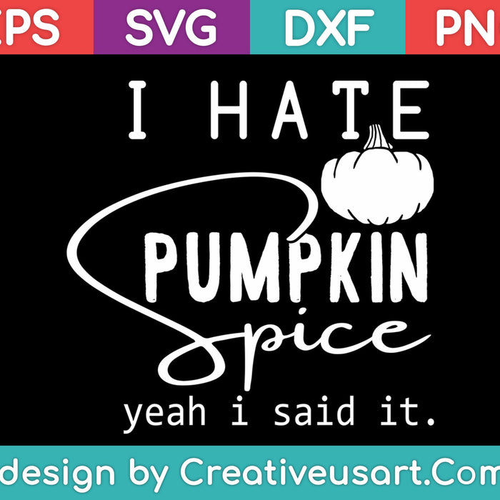 I Hate Pumpkin Spice SVG PNG Cutting Printable Files