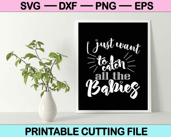 Sólo quiero atrapar a todos los bebés SVG PNG cortando archivos imprimibles