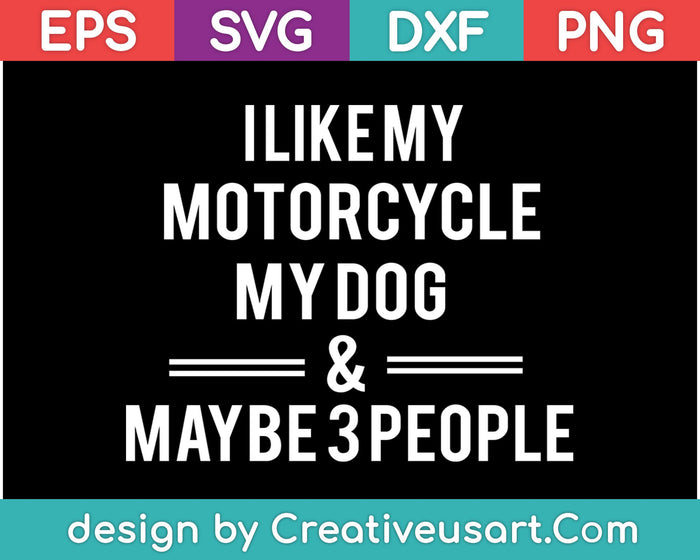 I Like My Motorcycle My Dog & Maybe 3 People SVG PNG Cutting Printable Files