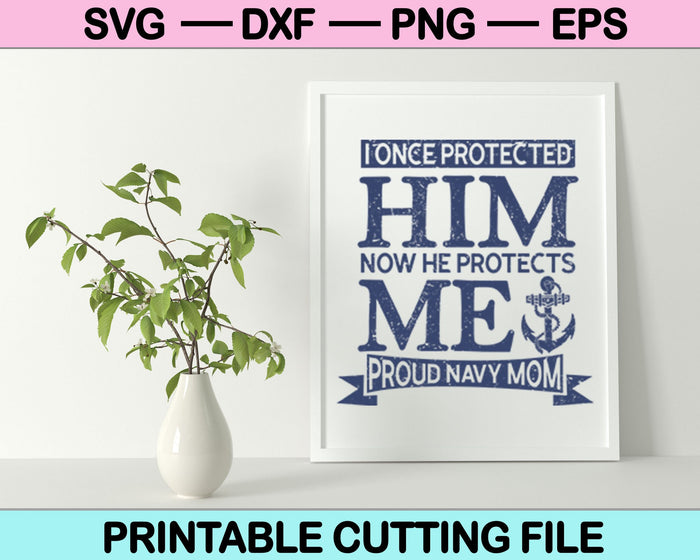 I Once Protected Him Now He Protects Me Proud Navy Mom SVG Printable Files