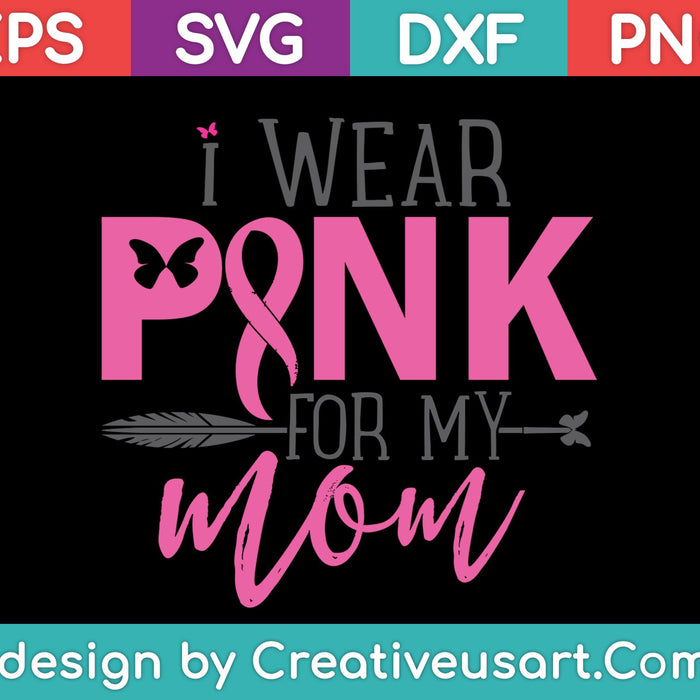 Ik draag roze voor mijn moeder borstkanker bewustzijn SVG PNG snijden afdrukbare bestanden