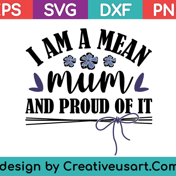 I Am A Mean Mum And Proud Of It SVG PNG Cutting Printable Files