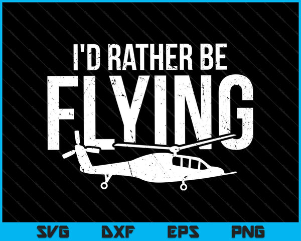 I'd Rather Be Flying SVG PNG Cutting Printable Files
