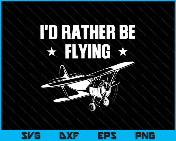 Ik zou liever vliegen RC Model Pilot SVG PNG snijden afdrukbare bestanden