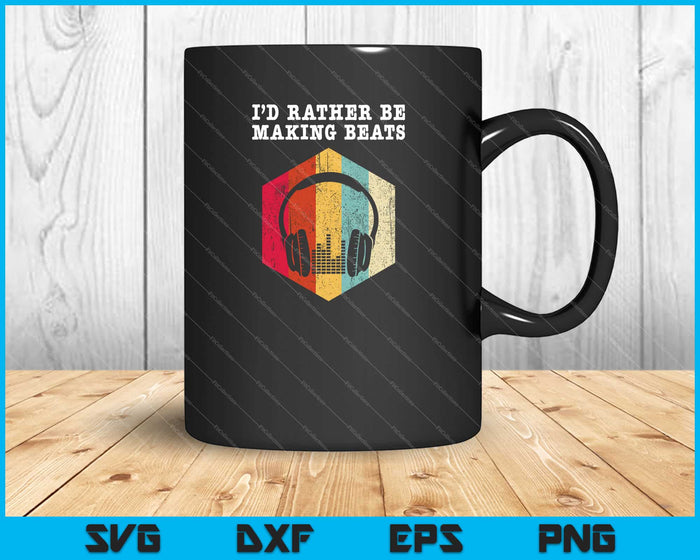 I'd Rather be Making Beats Beat Makers Music SVG PNG Cutting Printable Files