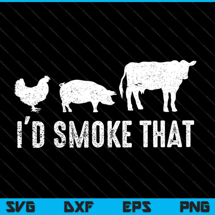 I'd Smoke That Fun BBQ SVG PNG Cutting Printable Files