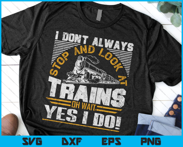 I don't always stop and look at trains Svg, Png Cutting Printable Files