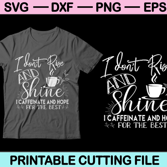 I Don't Rise And Shine I Caffeinate And Hope For The Best Svg Cutting Printable Files