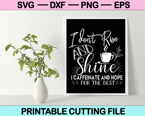 I Don't Rise And Shine I Caffeinate And Hope For The Best Svg Cutting Printable Files