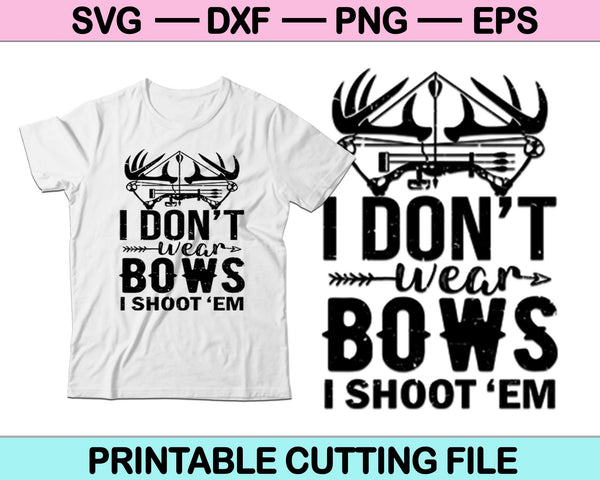 I Don't Wear Bows I Shoot ‘em SVG PNG Cutting Printable Files