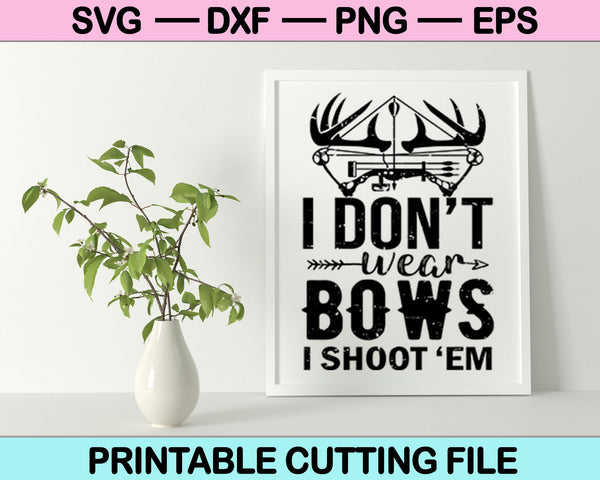 I Don't Wear Bows I Shoot ‘em SVG PNG Cutting Printable Files