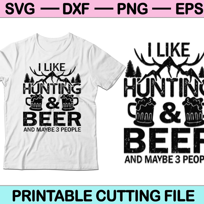 I like Hunting & Beer And Maybe 3 People SVG Cutting Printable Files
