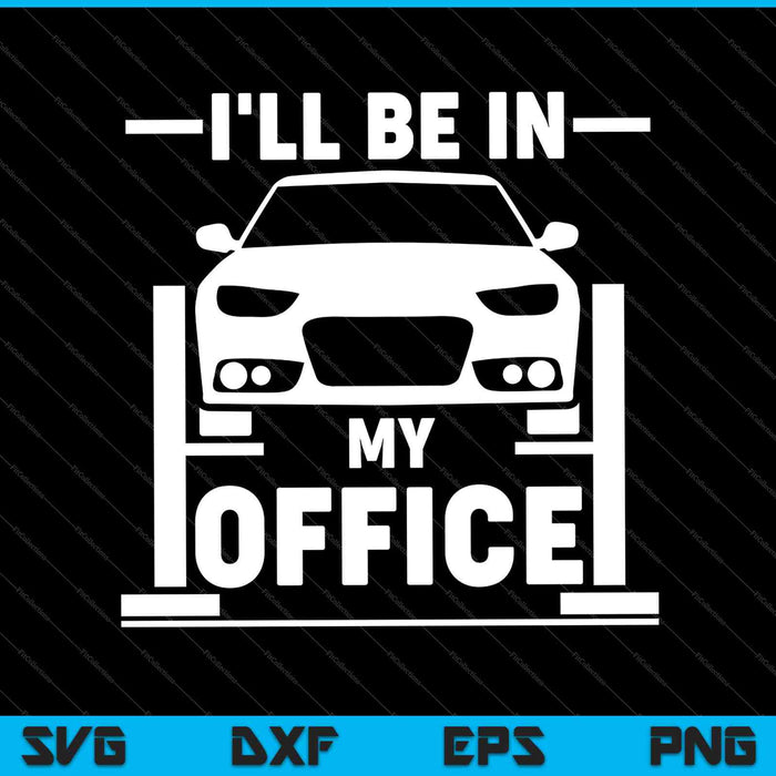 Estaré en mi oficina divertido mecánico de coches SVG PNG cortando archivos imprimibles 