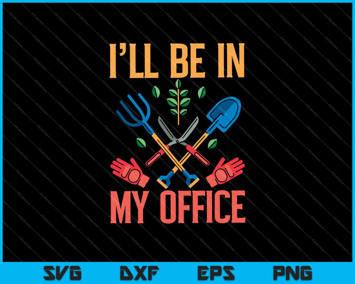 I'll Be In My Office Garden Funny Distressed Gardening SVG PNG Cutting Printable Files